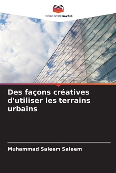 Des façons créatives d'utiliser les terrains urbains (French Edition)