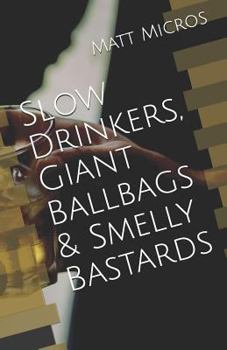 Paperback Slow Drinkers, Giant Ballbags & Smelly Bastards Book