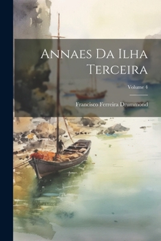 Paperback Annaes Da Ilha Terceira; Volume 4 [Portuguese] Book