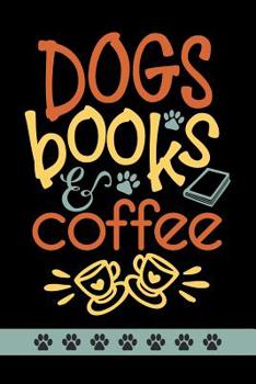 Dogs Books And Coffee: Cute Dog Gift Notebook: Funny Lined Journal To Write In