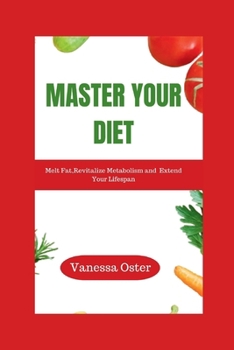 Paperback Master Your Diet: Melt Fat, Revitalize Metabolism and Extend Your Lifespan Book
