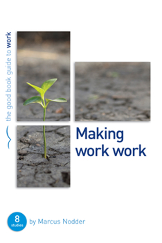 Making Work Work: 8 Studies for Individuals or Groups - Book  of the Good Book Guides