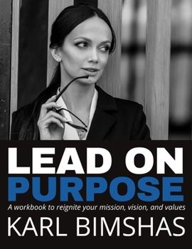 Paperback Lead on Purpose: A workbook to reignite your mission, vision, and values Book