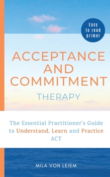 Paperback Acceptance and Commitment Therapy: The Essential Practitioner's Guide to Understand, Learn and Practice ACT Book