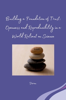Paperback Building a Foundation of Trust: Openness and Reproducibility in a World Reliant on Science Book