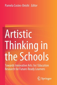 Paperback Artistic Thinking in the Schools: Towards Innovative Arts /In/ Education Research for Future-Ready Learners Book