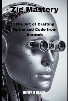 Paperback Zig Mastery: The Art of Crafting Optimized Code from Scratch Book