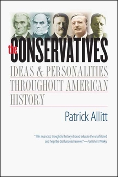 The Conservatives: Ideas and Personalities Throughout American History