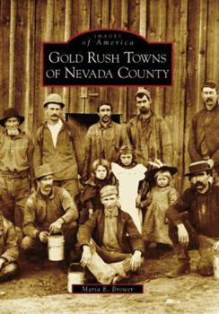 Gold Rush Towns of Nevada County - Book  of the Images of America: California