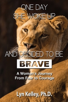 Paperback One Day She Woke Up and Decided to Be Brave: A Woman's Journey from Fear to Courage Book
