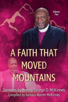 Paperback A Faith That Moved Mountains: Volume 2 (Sermons by Bishop George D. McKinney) Book