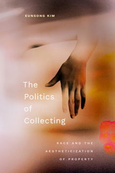 Paperback The Politics of Collecting: Race and the Aestheticization of Property Book