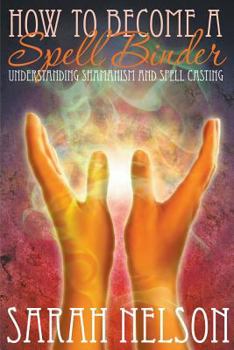 Paperback How to Become a Spell Binder: Understanding Shamanism and Spell Casting Book