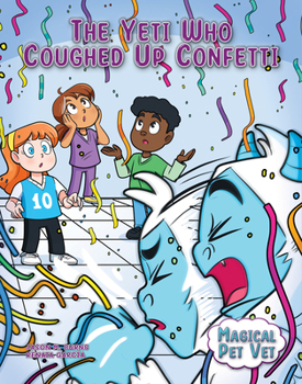 The Yeti Who Coughed Up Confetti - Book  of the Magical pet vet