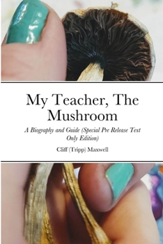 Paperback My Teacher, The Mushroom: A Biography and Guide (Special pre release) Book
