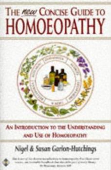 Paperback The New Concise Guide to Homoeopathy: An Introduction to the Understanding and Use of Homoeopathy Book