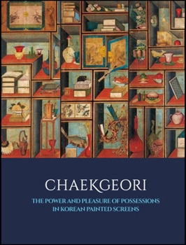 Hardcover Chaekgeori: The Power and Pleasure of Possessions in Korean Painted Screens Book