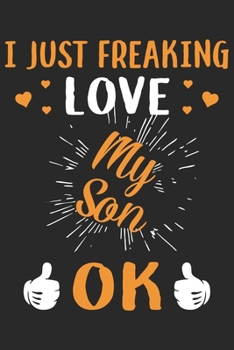 Paperback I just freaking love my son ok: A beautiful line journal and Perfect gift journal for mom and daughter (6x9 sizes 120 pages) Book