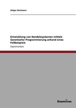 Paperback Entwicklung von Handelssystemen mittels Genetischer Programmierung anhand eines Fallbeispiels [German] Book