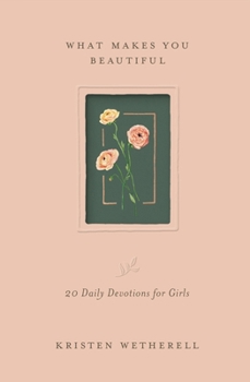 Hardcover What Makes You Beautiful: 20 Daily Devotions for Girls Book