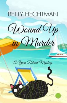 Wound Up in Murder - Book #3 of the Yarn Retreat Mystery
