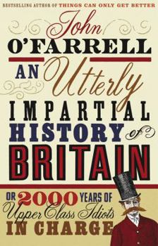 Paperback An Utterly Impartial History of Britain: Or 2000 Years of Upper-Class Idiots in Charge. John O'Farrell Book
