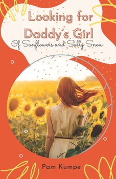 Paperback Looking for Daddy's Girl: Of Sunflowers and Sally Snow Book