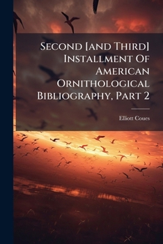 Paperback Second [and Third] Installment Of American Ornithological Bibliography, Part 2 Book