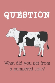 Paperback What did you get from a pampered cow? Book