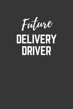 Paperback Future Delivery Driver Notebook: Lined Journal (Gift for Aspiring Delivery Driver), 120 Pages, 6 x 9, Matte Finish Book