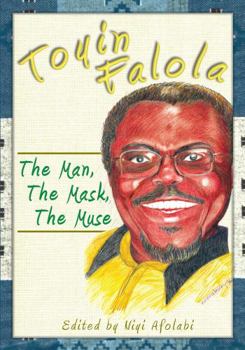 Hardcover Toyin Falola: The Man, the Mask, the Muse Book