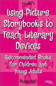 Paperback Using Picture Storybooks to Teach Literary Devices: Recommended Books for Children and Young Adults Volume 3 Book