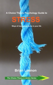 Paperback A Choice Theory Psychology Guide to Stress: Ways of managing stress in your life Book