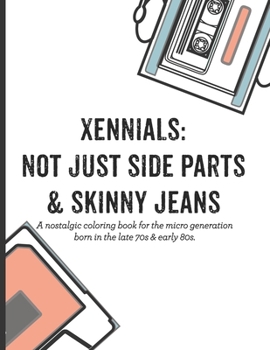 Paperback Xennials: Not just side parts & skinny jeans: A nostalgic coloring book for the micro generation born in the late 70s & early 80 Book