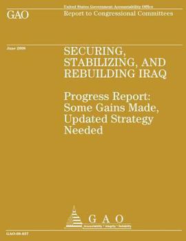 Paperback Security, Stabilizing and Rebuilding Iraq: Progress Report: Some Gains Made, Updated Strategy Needed Book