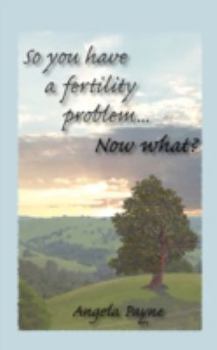Paperback So You Have a Fertility Problem...Now What? Book