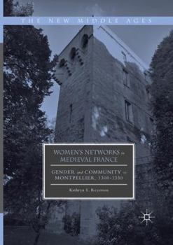 Paperback Women's Networks in Medieval France: Gender and Community in Montpellier, 1300-1350 Book