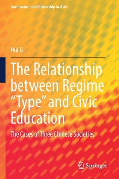 Paperback The Relationship Between Regime "Type" and Civic Education: The Cases of Three Chinese Societies Book