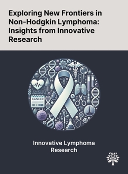 Hardcover Exploring New Frontiers in Non-Hodgkin Lymphoma: Insights From Innovative Research Book