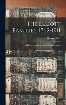 Hardcover The Elliott Families, 1762-1911: A History and Genealogy With Biographies Book