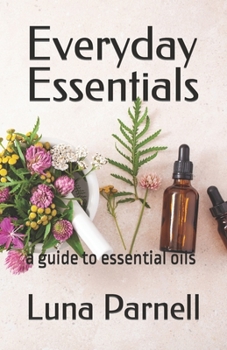 Paperback Everyday Essentials: a guide to essential oils Book