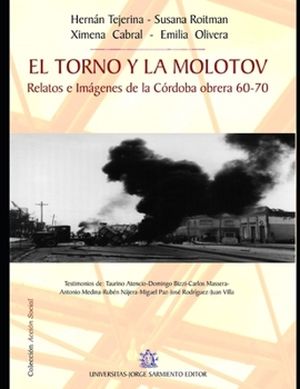 Paperback El torno y la molotov: Relatos e Imágenes de la Córdoba obrera 60-70 [Spanish] Book