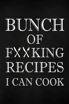 Paperback Bunch of Fucking Recipes I Can Cook: Adult Blank Lined Diary Notebook, Write in Your Best Family Recipe Book