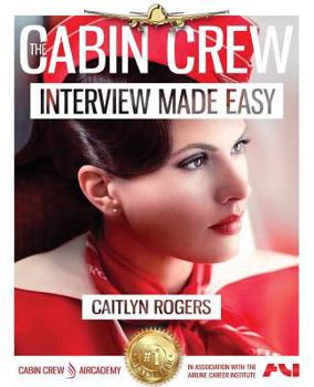 Paperback The Cabin Crew Interview Made Easy Workbook (2017): The Ultimate Step by Step Blueprint to Acing the Flight Attendant Interview Book