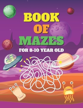 Book of Mazes for 8-10 Year Old: An Amazing Fun and Cute Book for Kids of Mazes