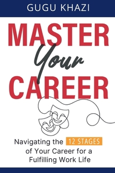 Paperback Master Your Career: Navigating the 12 Stages of Your Career for a Fulfilling Work Life Book
