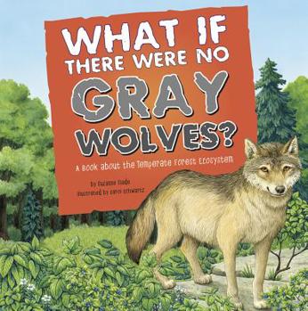Paperback What If There Were No Gray Wolves?: A Book about the Temperate Forest Ecosystem Book
