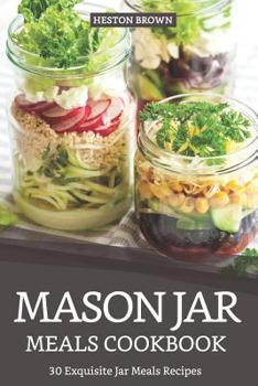 Paperback Mason Jar Meals Cookbook: 30 Exquisite Jar Meals Recipes Book