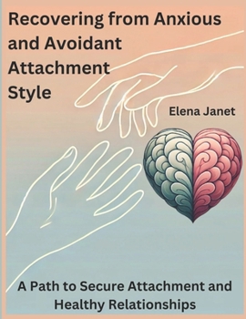 Paperback Recovering from Anxious and Avoidant Attachment Style: A Path to Secure Attachment and Healthy Relationships Book