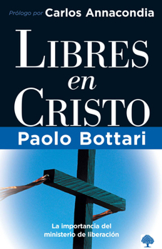 Paperback Libres En Cristo: La Importancia del Ministerio de Liberación / Free in Christ: Your Complete Handbook the Ministry of Deliverance = Free in Christ [Spanish] Book